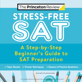 The Princeton Review Stress-Free SAT: A Step-By-Step Beginners Guide to SAT Preparation