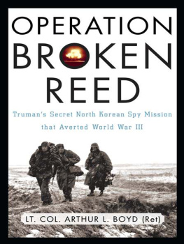 Arthur L. Boyd Operation Broken Reed: Trumans Secret North Korean Spy Mission That Averted World War III