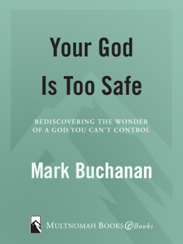 Mark Buchanan - Your God Is Too Safe: Rediscovering the Wonder of a God You Cant Control