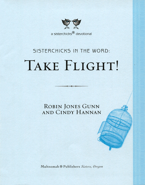 TAKE FLIGHT published by Multnomah Publishers Inc 2006 by Robins Ink LLC - photo 2