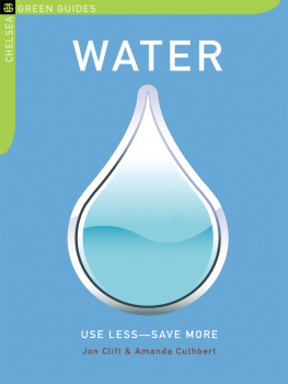 Jon Clift - Water: Use Less-Save More: 100 Water-Saving Tips for the Home