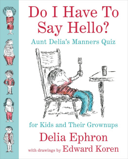 Delia Ephron - Do I Have to Say Hello? Aunt Delias Manners Quiz for Kids and Their Grownups