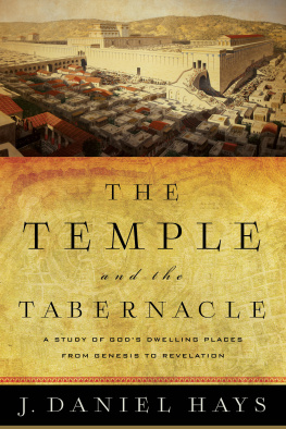 J. Daniel Hays The Temple and the Tabernacle: A Study of Gods Dwelling Places from Genesis to Revelation