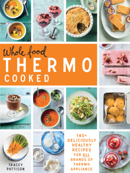 Tracey Pattison - Whole Food Thermo Cooked: 140+ deliciously healthy recipes for all brands of thermo appliance