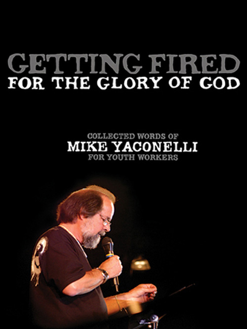 Getting Fired for the Glory of God Collected Words of Mike Yaconelli for Youth Workers - image 1