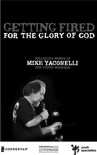 Getting Fired for the Glory of God Collected Words of Mike Yaconelli for Youth Workers - image 2