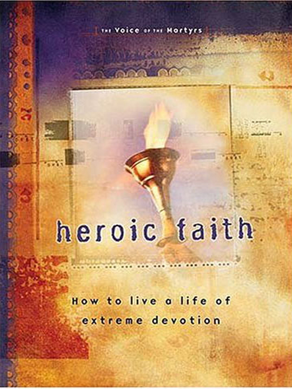 Heroic Faith by The Voice of the Martyrs Copyright 2002 by The Voice - photo 1