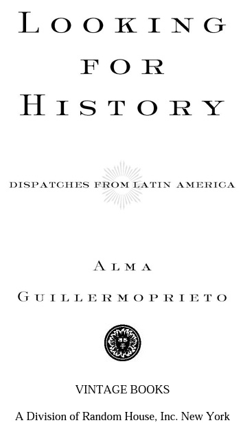 Table of Contents ACCLAIM FOR ALMA GUILLERMOPRIETO AND LOOKING FOR HISTORY - photo 2