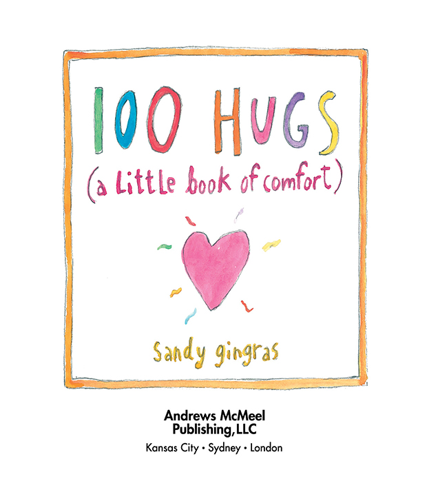 100 Hugs copyright 2013 by Sandy Gingras All rights reserved No part of this - photo 1