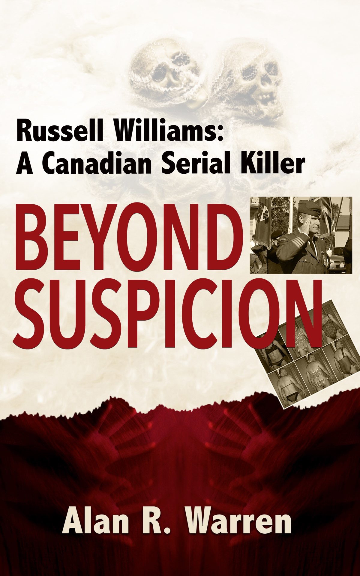 BEYOND SUSPICION Russell Williams A Canadian Serial Killer Alan R Warren - photo 1