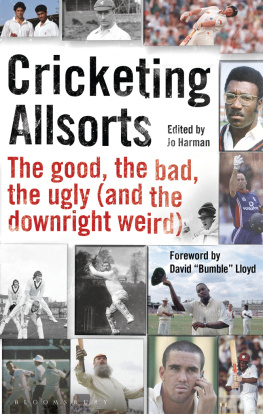 Jo Harman - Cricketing Allsorts: The Good, The Bad, The Ugly (and The Downright Weird)