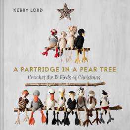 Kerry Lord - A Partridge in a Pear Tree: Crochet the 12 birds of Christmas