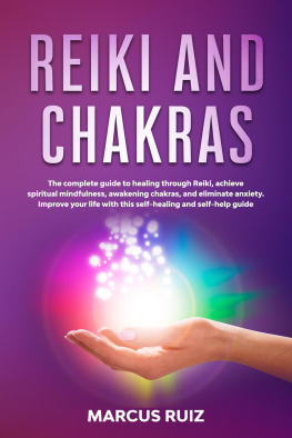 Marcus Ruiz - Reiki and Chakras: The complete guide to healing through Reiki, achieve spiritual mindfulness, awakening chakras, and eliminate anxiety. Improve your life with this self-healing and self-help guide