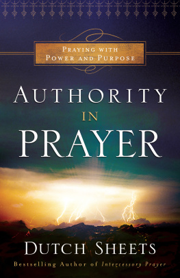 Dutch Sheets - Authority in Prayer: Praying with Power and Purpose