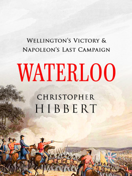 Christopher Hibbert Waterloo: Wellingtons Victory and Napoleons Last Campaign