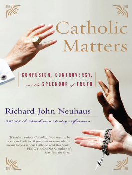 Richard John Neuhaus Catholic Matters: Confusion, Controversy, and the Splendor of Truth