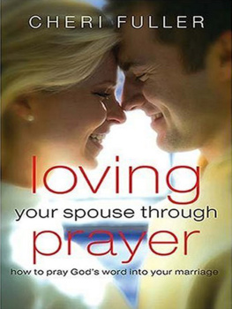 Cheri Fuller - Loving Your Spouse Through Prayer: How to Pray Gods Word Into Your Marriage