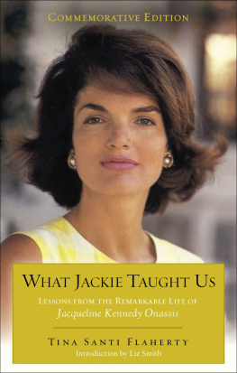 Tina Santi Flaherty - What Jackie Taught Us (Revised and Expanded): Lessons from the Remarkable Life of Jacqueline Kennedy Onassis Introduction by Liz Smith