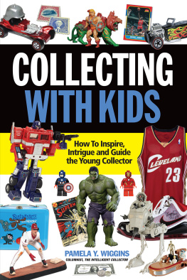 Pamela Y. Wiggins - Collecting with Kids: How to Inspire, Intrigue and Guide the Young Collector
