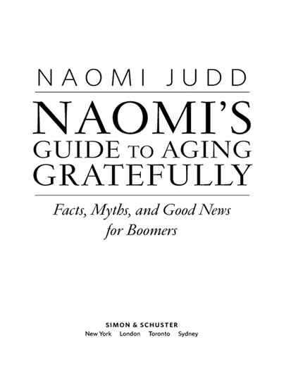 Naomis Guide to Aging Gratefully Facts Myths and Good News for Boomers - image 2