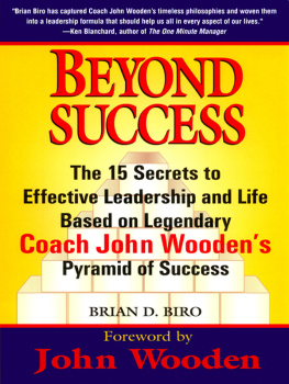 Brian D. Biro - Beyond Success: The 15 Secrets to Effective Leadership and Life Based on Legendary Coach John Woodens Pyramid of Success