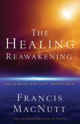 Francis MacNutt The Healing Reawakening: Reclaiming Our Lost Inheritance