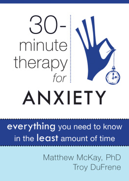 Matthew McKay - Thirty-Minute Therapy for Anxiety: Everything You Need To Know in the Least Amount of Time