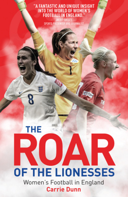Carrie Dunn - The Roar of the Lionesses: Womens Football in England