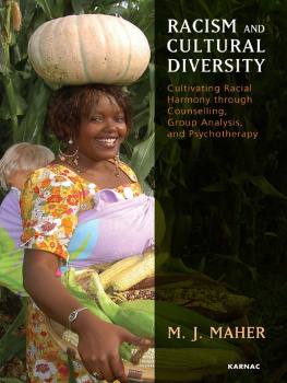 M. J. Maher Racism and Cultural Diversity: Cultivating Racial Harmony through Counselling, Group Analysis, and Psychotherapy