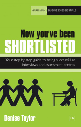 Denise Taylor - Now Youve Been Shortlisted: Your Step-by-Step Guide to Being Successful at Interviews and Assessment Centres