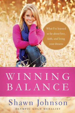 Shawn Johnson - Winning Balance: What Ive Learned So Far about Love, Faith, and Living Your Dreams