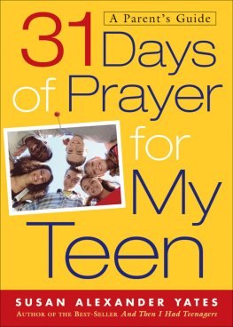 Susan Alexander Yates - 31 Days of Prayer for My Teen: A Parents Guide
