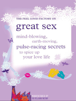 The Feel Good Factory - The Feel Good Factory on Great Sex: Mind-blowing, Earth-moving, Pulse-racing Secrets to Spice Up Your Love Life