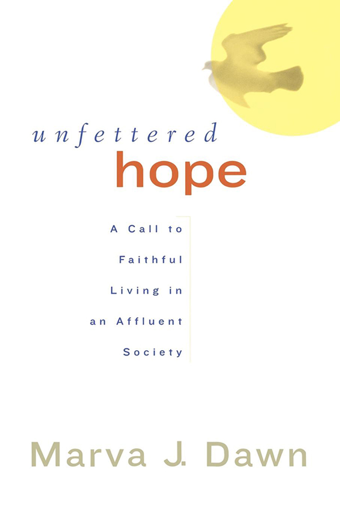 Unfettered Hope Unfettered Hope A Call to Faithful Living in an Affluent - photo 1