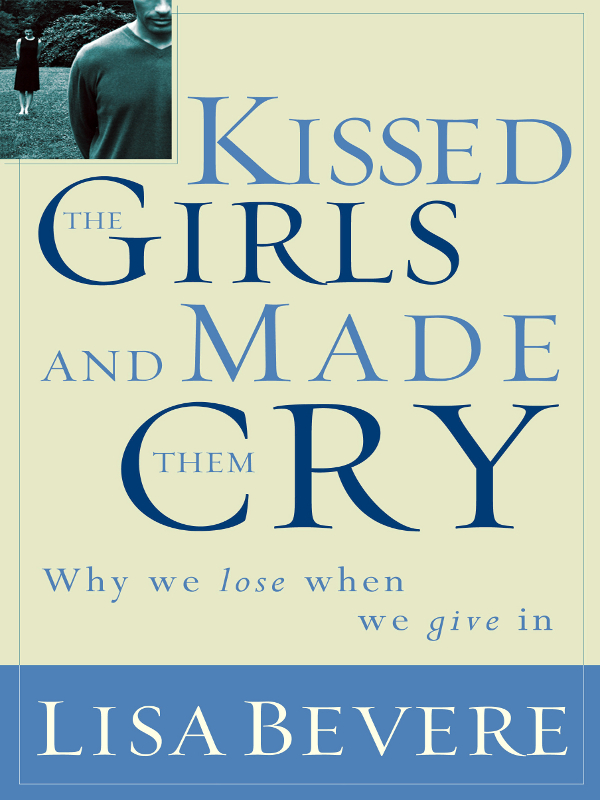 Words of praise for Kissed the Girls and Made Them Cry Lisa Bevere is one of - photo 1