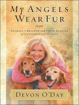 Devon ODay - My Angels Wear Fur: Animals I Rescued and Their Stories of Unconditional Love