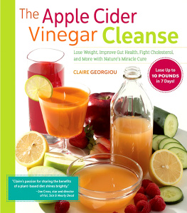 Claire Georgiou The Apple Cider Vinegar Cleanse: Lose Weight, Improve Gut Health, Fight Cholesterol, and More with Natures Miracle Cure