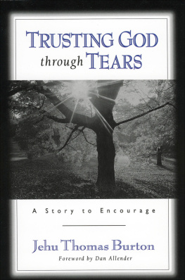 Jehu Thomas Burton - Trusting God Through Tears: A Story to Encourage