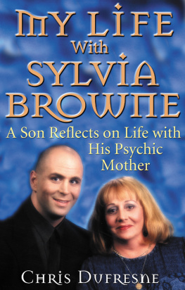 Chris Dufresne - My Life with Sylvia Browne: A Son Reflects on Life with His Psychic Mother