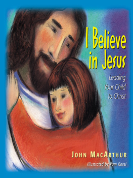 John F. MacArthur - I Believe in Jesus: Leading Your Child to Christ