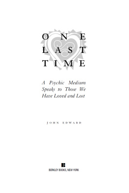 John Edward - One Last Time: A Psychic Medium Speaks to Those We Have Loved and Lost