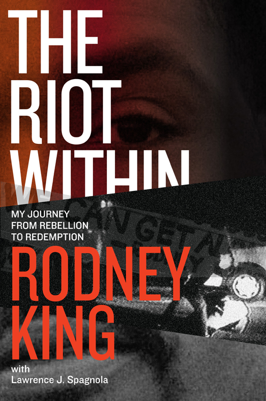 THE RIOT WITHIN MY JOURNEY FROM REBELLION TO REDEMPTION Rodney King with - photo 1