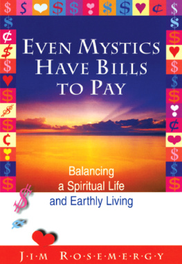 Jim Rosemergy Even Mystics Have Bills to Pay: Balancing a Spiritual Life and Earthly Living