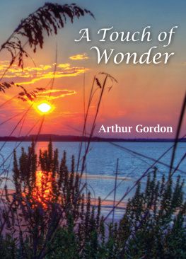 Arthur Gordon - A Touch of Wonder: A Book to Help People Stay in Love with Life