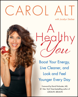 Carol Alt - A Healthy You: Boost Your Energy, Live Cleaner, and Look and Feel Younger Every Day