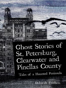 Deborah Frethem Ghost Stories of St. Petersburg, Clearwater and Pinellas County: Tales from a Haunted Peninsula