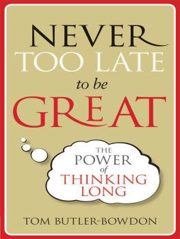 Tom Butler-Bowdon - Never Too Late To Be Great: The Power of Thinking Long