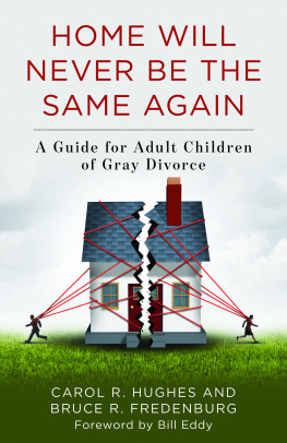 Carol R. Hughes - Home Will Never Be the Same Again: A Guide for Adult Children of Gray Divorce