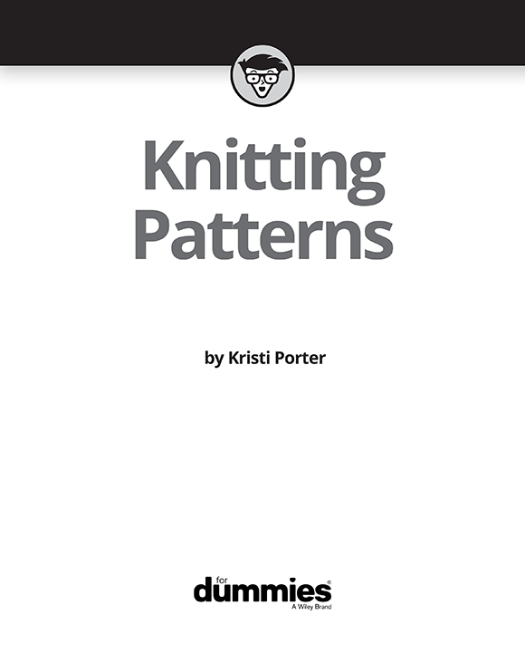 Knitting Patterns For Dummies Published by John Wiley Sons Inc 111 River - photo 2