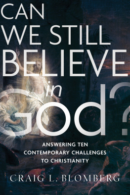 Craig L. Blomberg Can We Still Believe in God?: Answering Ten Contemporary Challenges to Christianity